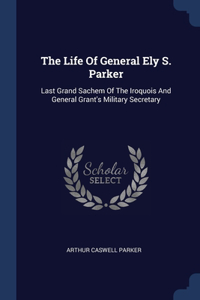 Life Of General Ely S. Parker