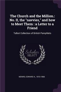 The Church and the Million.: No. II, the Navvies, and How to Meet Them: A Letter to a Friend: Talbot Collection of British Pamphlets