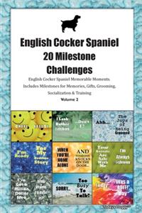 English Cocker Spaniel 20 Milestone Challenges English Cocker Spaniel Memorable Moments.Includes Milestones for Memories, Gifts, Grooming, Socialization & Training Volume 2