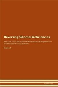 Reversing Glioma: Deficiencies The Raw Vegan Plant-Based Detoxification & Regeneration Workbook for Healing Patients. Volume 4