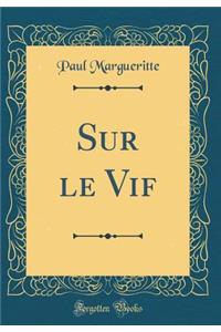 Sur Le Vif (Classic Reprint)