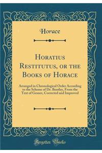 Horatius Restitutus, or the Books of Horace