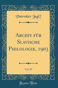 Archiv FÃ¼r Slavische Philologie, 1903, Vol. 25 (Classic Reprint)