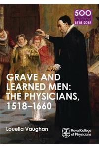 Grave and Learned Men: The Physicians, 1518-1660