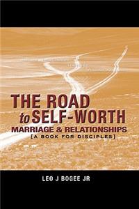 ROAD to SELF-WORTH MARRIAGE AND RELATIONSHIPS