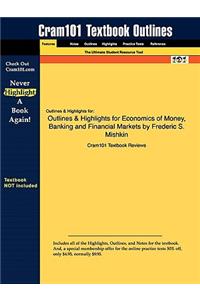 Outlines & Highlights for Economics of Money, Banking and Financial Markets by Frederic S. Mishkin