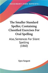 Smaller Standard Speller, Containing Classified Exercises For Oral Spelling