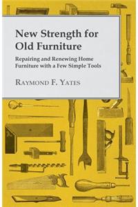 New Strength for Old Furniture - Repairing and Renewing Home Furniture with a Few Simple Tools