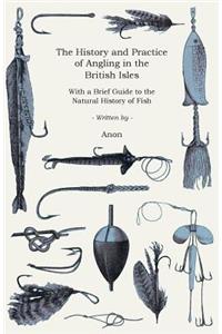 The History and Practice of Angling in the British Isles - With a Brief Guide to the Natural History of Fish