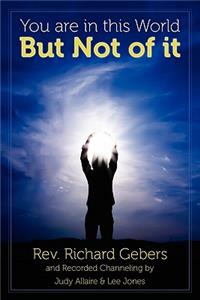 You Are in This World But Not of It: Death Is But an Illusion...We Are All Immortals