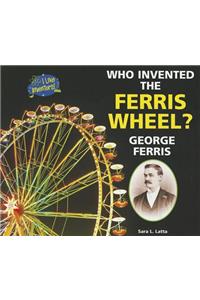 Who Invented the Ferris Wheel? George Ferris