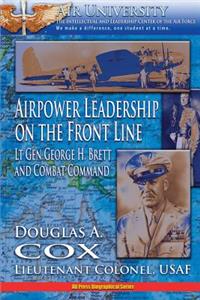 Air Power Leadership on the Front Line - Lt. Gen. George H. Brett and Combat Command