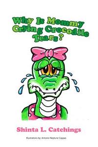 Why Is Mommy Crying Crocodile Tears?