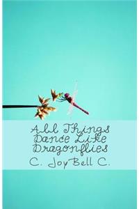 All Things Dance Like Dragonflies