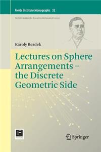 Lectures on Sphere Arrangements - The Discrete Geometric Side