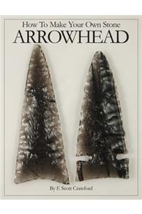 How To Make Your Own Stone ARROWHEAD
