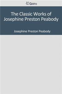 The Classic Works of Josephine Preston Peabody