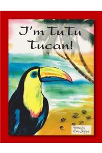 I'm Tu Tu Tucan