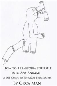 How to Transform Yourself into Any Animal