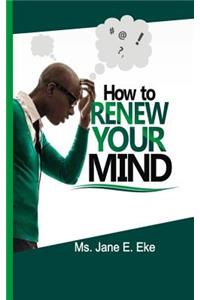 How to Renew your Mind