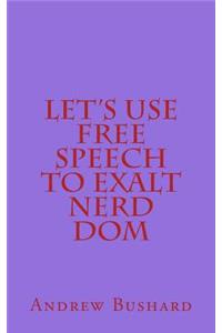 Let's Use Free Speech to Exalt Nerd Dom