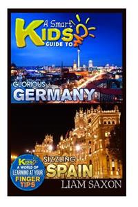 A Smart Kids Guide to Glorious Germany and Sizzling Spain: A World of Learning at Your Fingertips