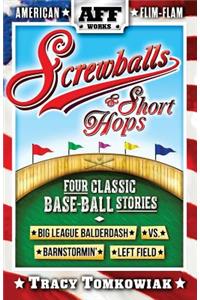 Screwballs & Short Hops