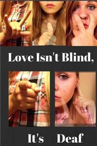 Love Isn't Blind, It's Deaf