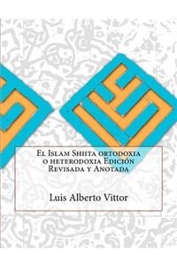 El Islam Shiita ortodoxia o heterodoxia Edición Revisada y Anotada