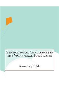 Generational Challenges in the Workplace For Bizzies