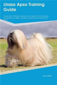 Lhasa Apso Training Guide Lhasa Apso Training Includes: Lhasa Apso Tricks, Socializing, Housetraining, Agility, Obedience, Behavioral Training and More