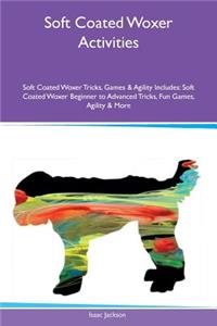 Soft Coated Woxer Activities Soft Coated Woxer Tricks, Games & Agility Includes: Soft Coated Woxer Beginner to Advanced Tricks, Fun Games, Agility & More