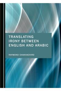 Translating Irony Between English and Arabic