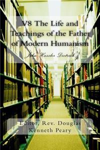 V8 The Life and Teachings of the Father of Modern Humanism