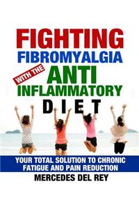 Fighting Fibromyalgia Anti -Iinflammatory Diet