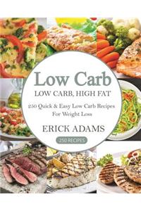 Low Carb: Low Carb, High Fat. 250 Quick & Easy Low Carb Recipes for Weight Loss