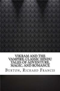 Vikram and the Vampire: Classic Hindu Tales of Adventure, Magic, and Romance