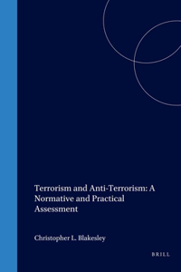 Terrorism and Anti-Terrorism: A Normative and Practical Assessment