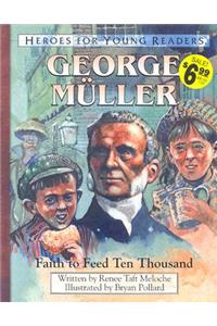 George Muller Faith to Feed Ten Thousand (Heroes for Young Readers)