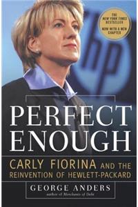 Perfect Enough: Carly Fiorina and the Reinvention of Hewlett-Packard