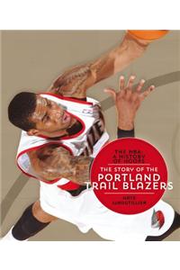 The NBA: A History of Hoops: The Story of the Portland Trail Blazers