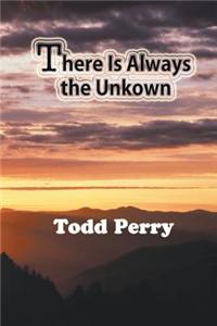 There Is Always the Unknown