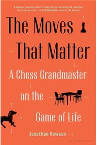 Moves That Matter: A Chess Grandmaster on the Game of Life