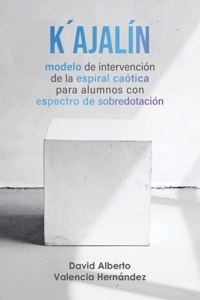 K´ajalín: modelo de intervención de la espiral caótica para alumnos con espectro de sobredotación