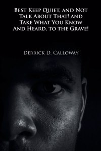 Best Keep Quiet, and Not Talk about That! and Take What You Know and Heard, to the Grave!