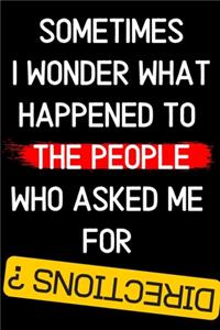 sometimes i wonder what happened to the people who asked me for Directions ?