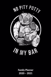 No pity potty in my bar. Family Planner 2020-2021