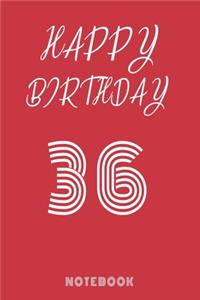 Happy 36th Birthday Notebook & Journal - Happy birthday Gift