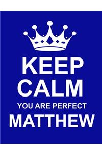 Keep Calm You Are Perfect Matthew