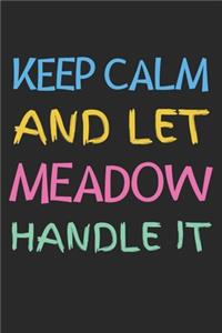 Keep Calm And Let Meadow Handle It